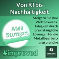 Grünes Werbebild mit Text "Von KI bis Nachhaltigkeit" und "Steigern Sie Ihre Wettbewerbsfähigkeit durch praxistaugliche Lösungen für die Metallbearbeitungsbranche". Im Bild ist ein Pfeil mit "AMB Stuttgart" sowie der Hashtag #improved und das Logo der Improvement Experts GmbH zu sehen.